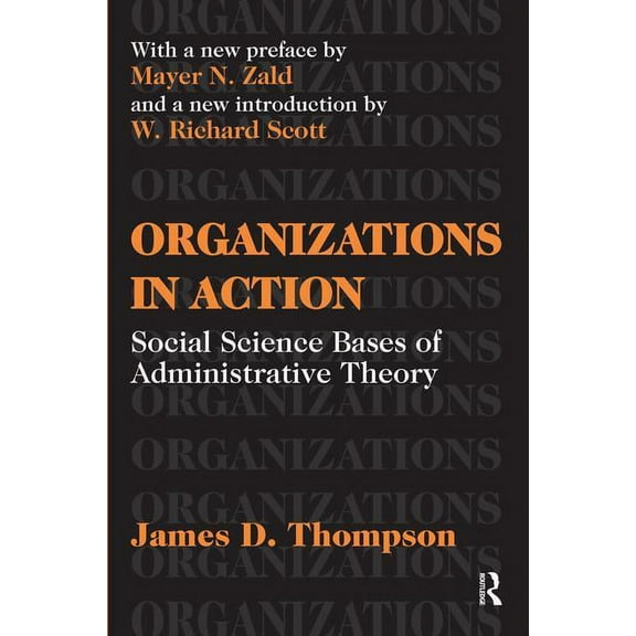 Classics in Organization & Management Organizations in Action: Social Science Bases of Administrative Theory, (Hardcover)
