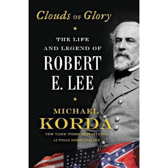 Pre-Owned Clouds of Glory: The Life and Legend of Robert E. Lee (Hardcover) 0062116290 9780062116291