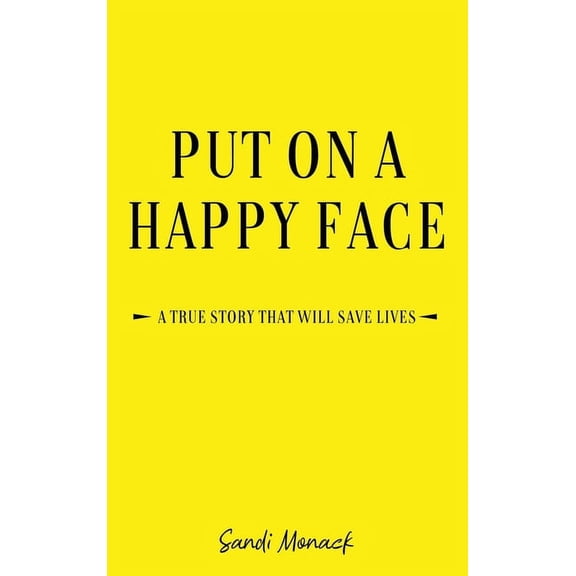 Put On a Happy Face: A True Story that Will Save Lives (Hardcover)