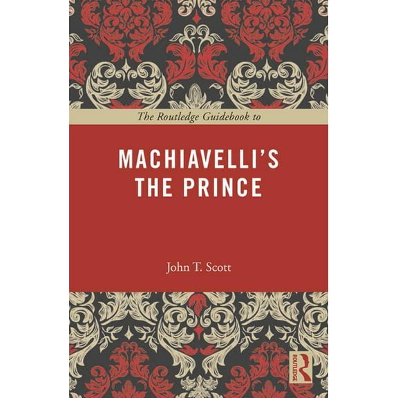 Routledge Guides to the Great Books The Routledge Guidebook to Machiavelli's The Prince, (Paperback)