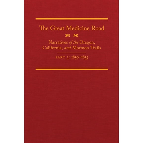 Pre-Owned The Great Medicine Road, Part 3: Narratives of the Oregon, California, and Mormon Trails, 1850-1855 (Hardcover) by Michael L Tate, Kerin Tate, Will Bagley