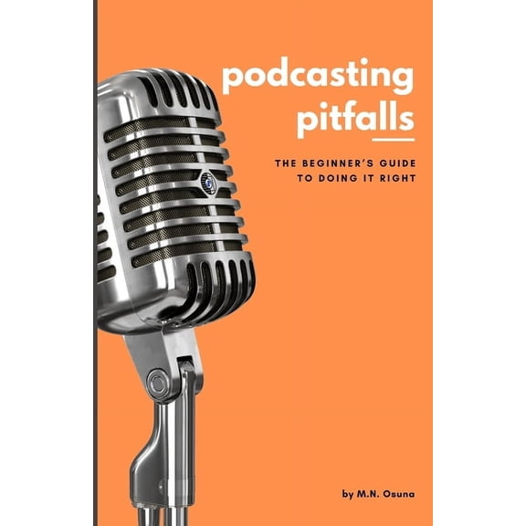 Podcasting Pitfalls: A Beginner's Guide to Doing It Right, (Paperback)
