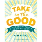 Take in the Good : Skills for Staying Positive and Living Your Best Life (Paperback)