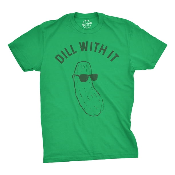 Crazy Dog TShirts - Mens Dill With It T shirt Funny Cool Pickle Hilarious  Sarcastic Tee For Guys (Green) - L - Homme 