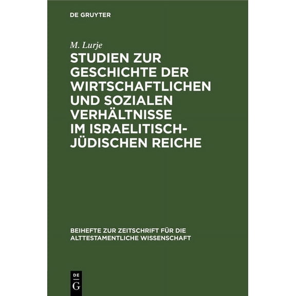 Beihefte Zur Zeitschrift Für die Alttest Studien Zur Geschichte Der Wirtschaftlichen Und Sozialen Verhältnisse Im Israelitisch-Jüdischen Reiche: Von Der Einwande, Book 45, (Hardcover)