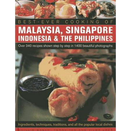 Best Ever Cooking of Malaysia, Singapore, Indonesia & the Philippines : Over 340 Recipes Shown Step by Step in 1400 Beautiful Photographs; Ingredients, Techniques, Traditions and All the Popular Local