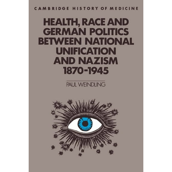 Cambridge Studies in the History of Medi Health, Race and German Politics Between National Unification and Nazism, 1870-1945, (Paperback)