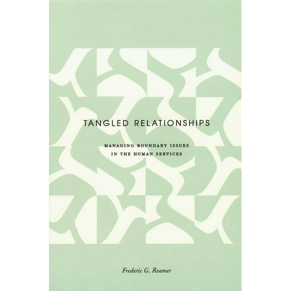 Foundations of Social Work Knowledge Tangled Relationships: Boundary Issues and Dual Relationships in the Human Services, (Paperback)