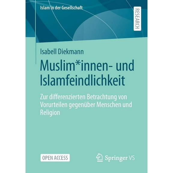 Islam in Der Gesellschaft Muslim*innen- Und Islamfeindlichkeit: Zur Differenzierten Betrachtung Von Vorurteilen GegenÃ¼ber Menschen Und Religion, (Paperback)