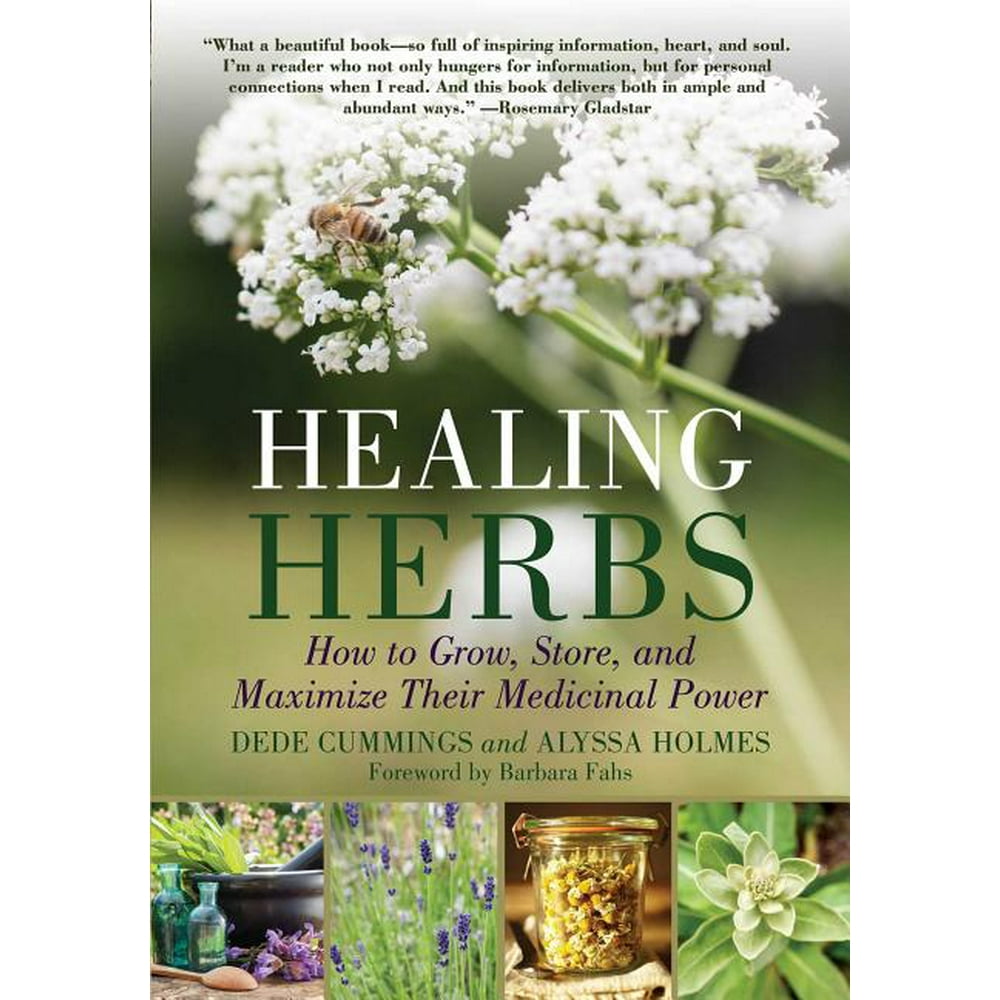 Healing Herbs How to Grow, Store, and Maximize Their Medicinal Power