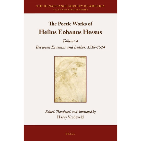 Renaissance Society of America The Poetic Works of Helius Eobanus Hessus: Volume 4: Between Erasmus and Luther, 1518-1524, Book 6, (Hardcover)