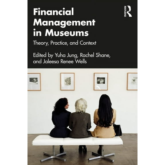 Financial Management in Museums: Theory, Practice, and Context, (Paperback)