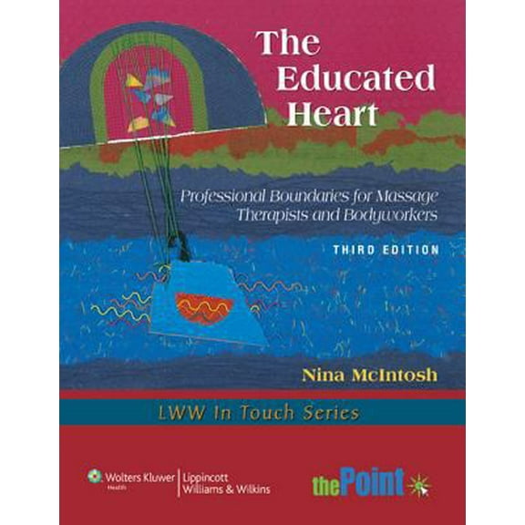 Pre-Owned The Educated Heart: Professional Boundaries for Massage Therapists and Bodyworkers (LWW in Touch Series) (Paperback) 1605477133 9781605477138