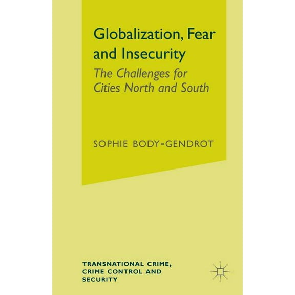 Transnational Crime, Crime Control and S Globalization, Fear and Insecurity: The Challenges for Cities North and South, (Paperback)