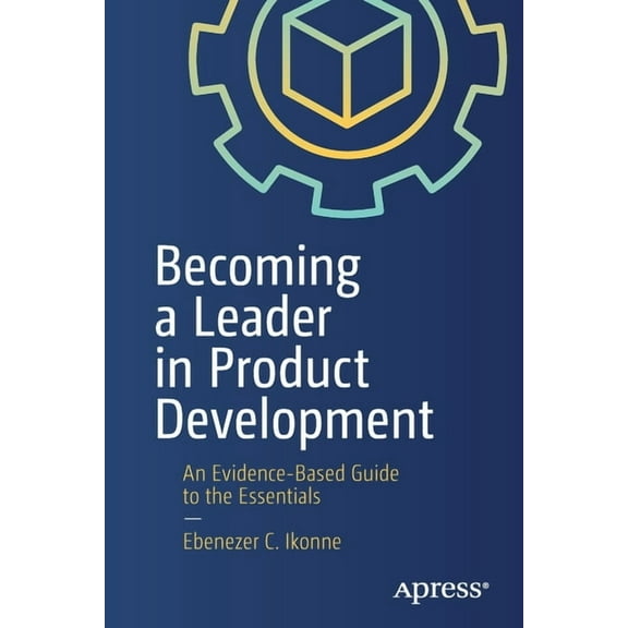 Becoming a Leader in Product Development: An Evidence-Based Guide to the Essentials, (Paperback)