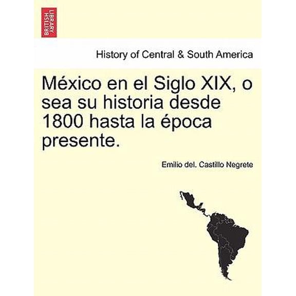 México en el Siglo XIX, o sea su historia desde 1800 hasta la época presente. (Paperback)
