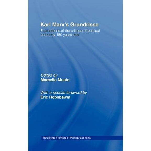 Routledge Frontiers of Political Economy Karl Marx's Grundrisse: Foundations of the critique of political economy 150 years later, (Hardcover)