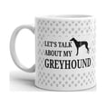 thumbnail image 2 of 15 oz Personalized Dog Owner Gift Lets Talk About My Greyhound Pet Dog Lover Gift Coffee Mug Tea Cup White, 2 of 3