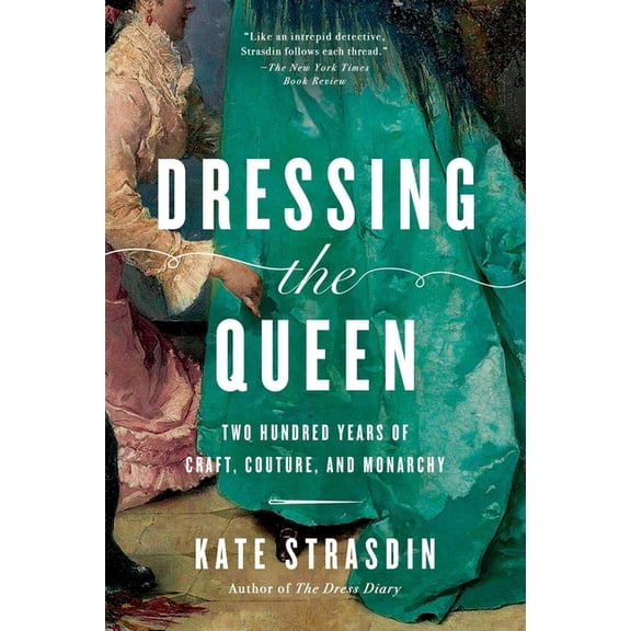 Dressing the Queen: Two Hundred Years of Craft, Couture, and Monarchy, (Hardcover)