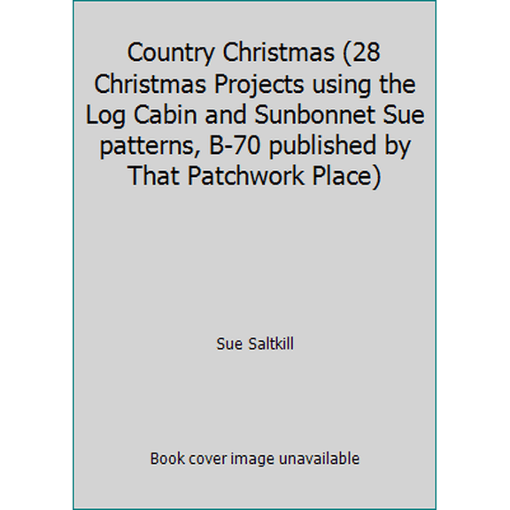 Pre-Owned Country Christmas (28 Christmas Projects using the Log Cabin and Sunbonnet Sue patterns, B-70 published by That Patchwork Place) (Unknown) 0943574218 9780943574219