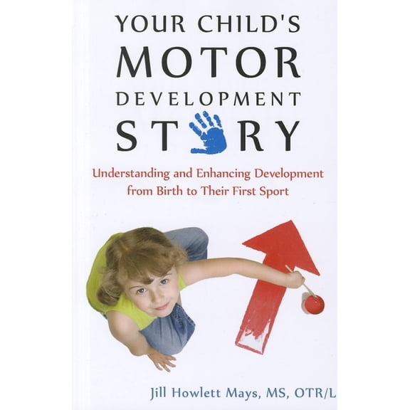 Your Child's Motor Development Story: Understanding and Enhancing Development from Birth to Their First Sport, (Paperback)