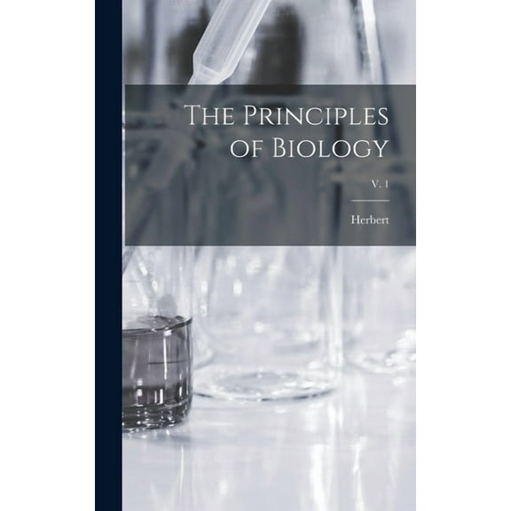 The Principles of Biology; v. 1 (Hardcover)