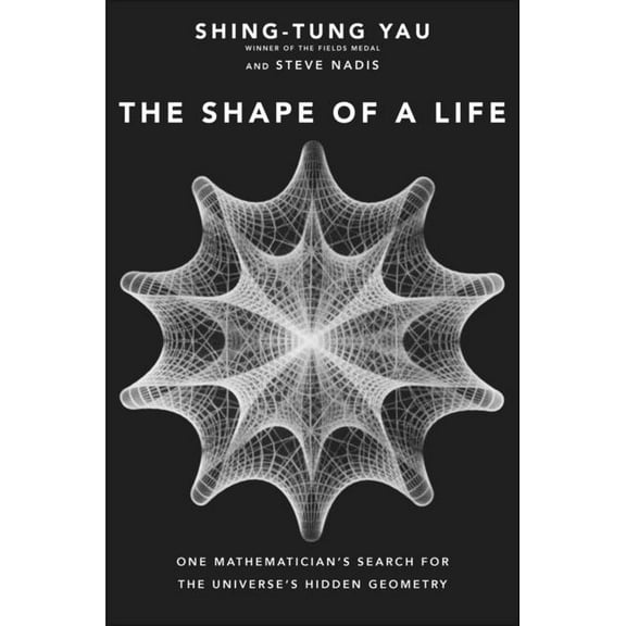 The Shape of a Life: One Mathematician's Search for the Universe's Hidden Geometry, (Hardcover)