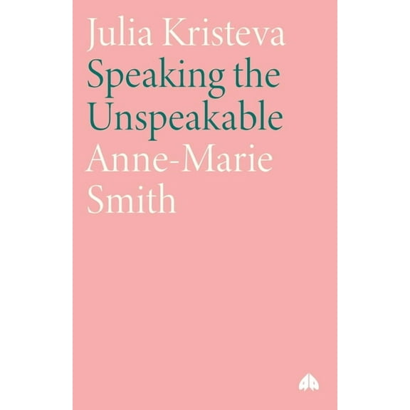 Modern European Thinkers Julia Kristeva: Speaking the Unspeakable, (Paperback)