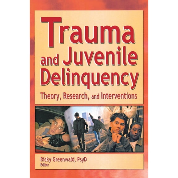 Trauma and Juvenile Delinquency: Theory, Research, and Interventions, (Paperback)
