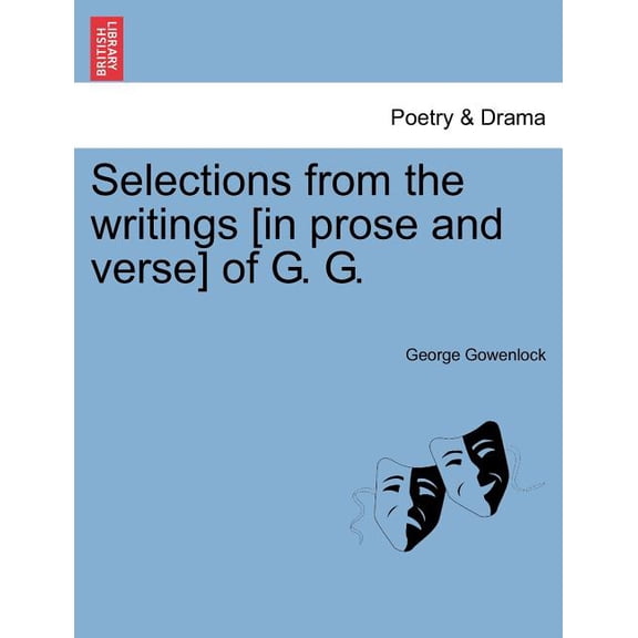 Selections from the Writings [In Prose and Verse] of G. G.
