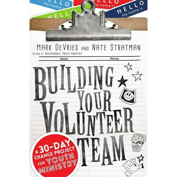 Building Your Volunteer Team: A 30-Day Change Project for Youth Ministry, (Paperback)