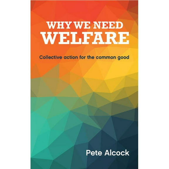 Why We Need Welfare: Collective Action for the Common Good, (Paperback)