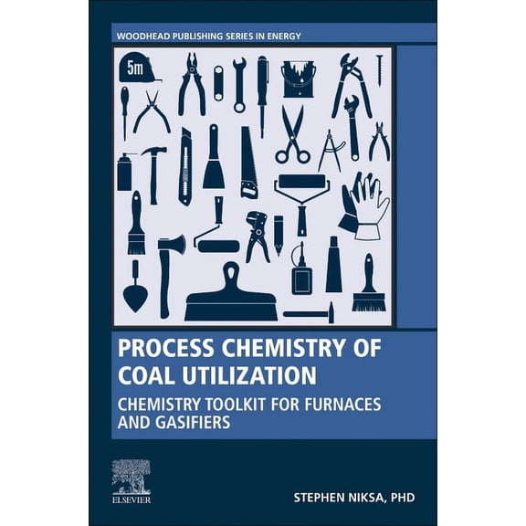 Woodhead Publishing Energy Process Chemistry of Coal Utilization: Chemistry Toolkit for Furnaces and Gasifiers, (Paperback)
