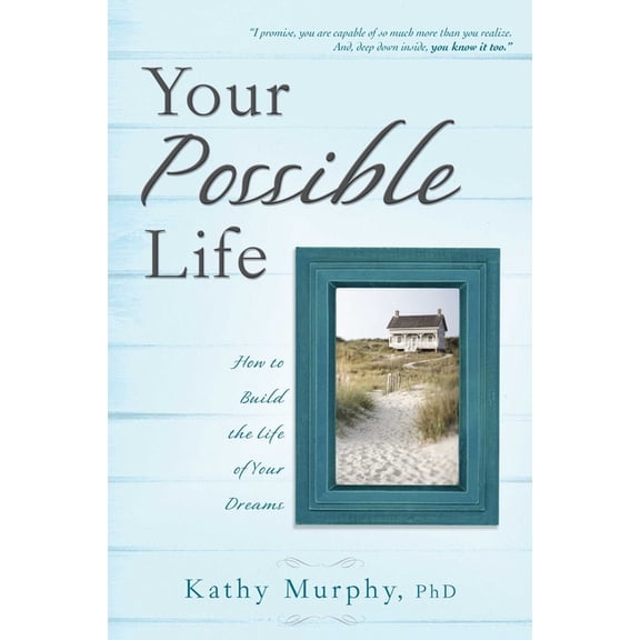 Your Possible Life: How to Build the Life of Your Dreams, (Paperback)