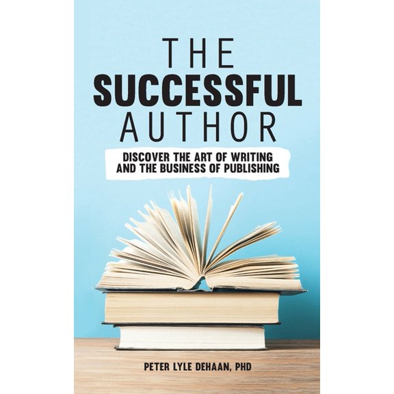 Successful Author The Successful Author: Discover the Art of Writing and the Business of Publishing, Book 1, (Paperback)