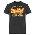 thumbnail image 3 of Funny Introverts Unite Separately in Own Homes Introvert  Unisex T-Shirt, 3 of 5