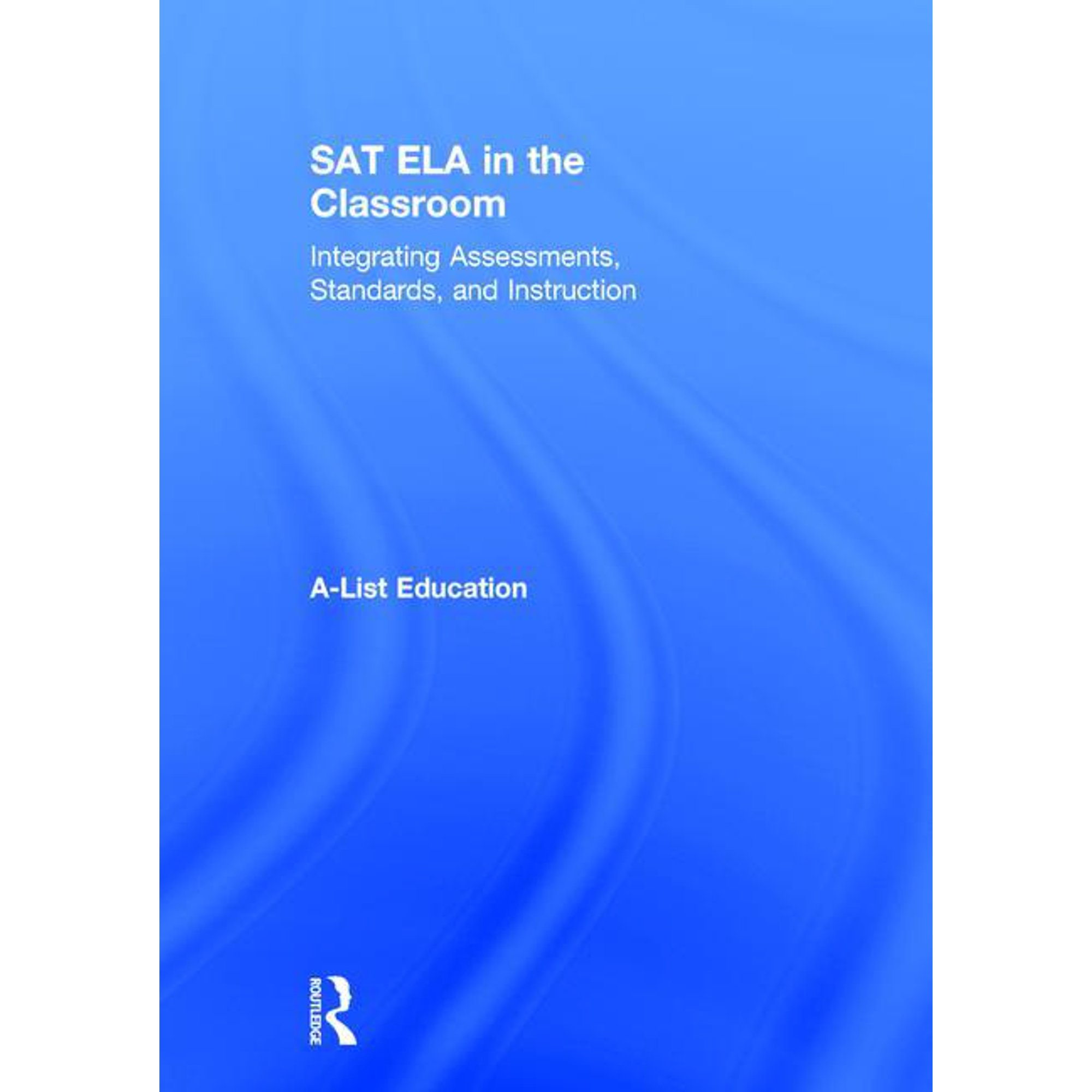 A-List SAT and ACT SAT Ela in the Classroom: Integrating Assessments, Standards, and Instruction, (Hardcover)