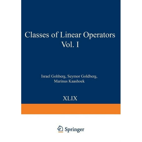 Operator Theory: Advances and Applicatio Classes of Linear Operators Vol. I, Book 49, (Paperback)