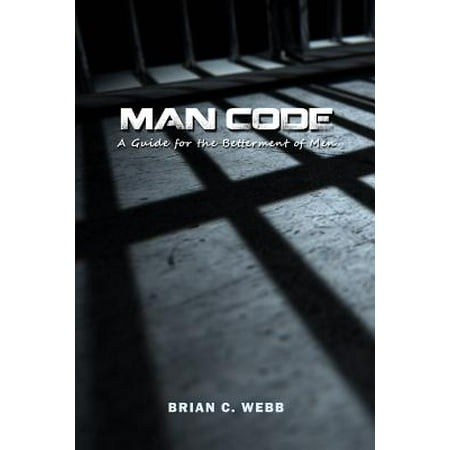 Man Code : A Guide for the Betterment of Men