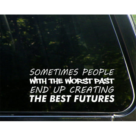 Sometimes The People With The Worst Past End Up Creating The Best Futures - 8-3/4
