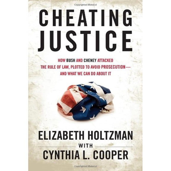 Pre-Owned Cheating Justice: How Bush and Cheney Attacked the Rule of Law and Plotted to Avoid Prosecution- and What We Can Do about It, 9780807003213, 0807003212, Hardcover,
