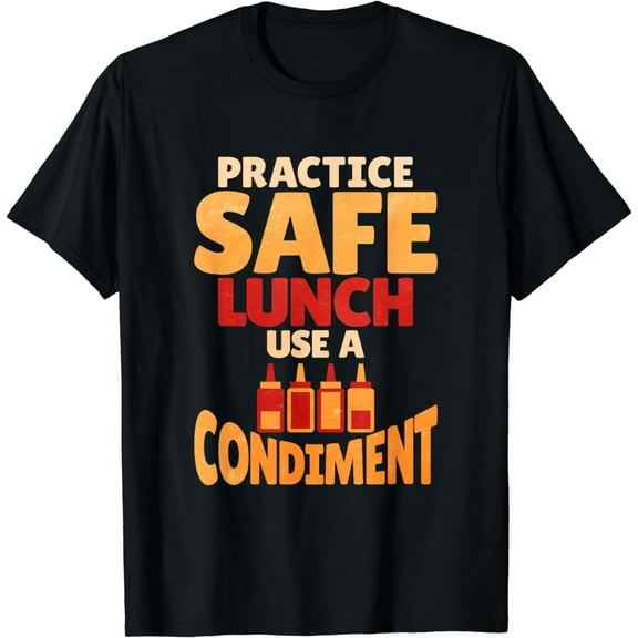 Practice Safe Lunch Use A Condiment T-Shirt