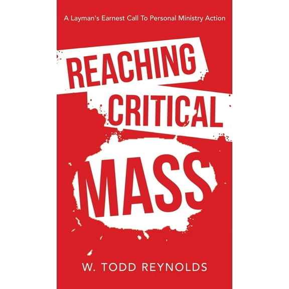 Reaching Critical Mass: A Layman's Earnest Call to Personal Ministry Action, (Hardcover)
