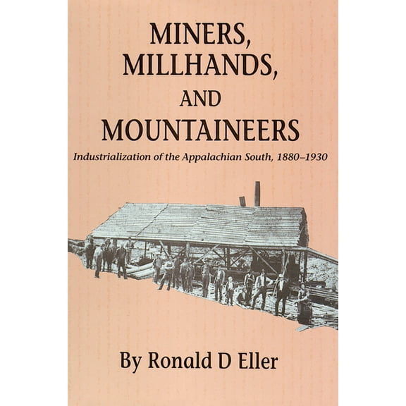 Twentieth-Century America Series Miners, Millhands, and Mountaineers: Industrialization of the Appalachian South, 1880-1930, (Paperback)
