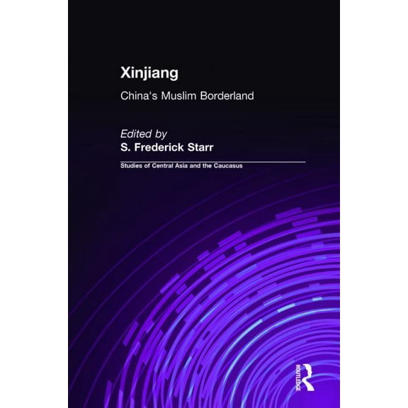 Studies of Central Asia and the Caucasus Xinjiang: China's Muslim Borderland, (Hardcover)