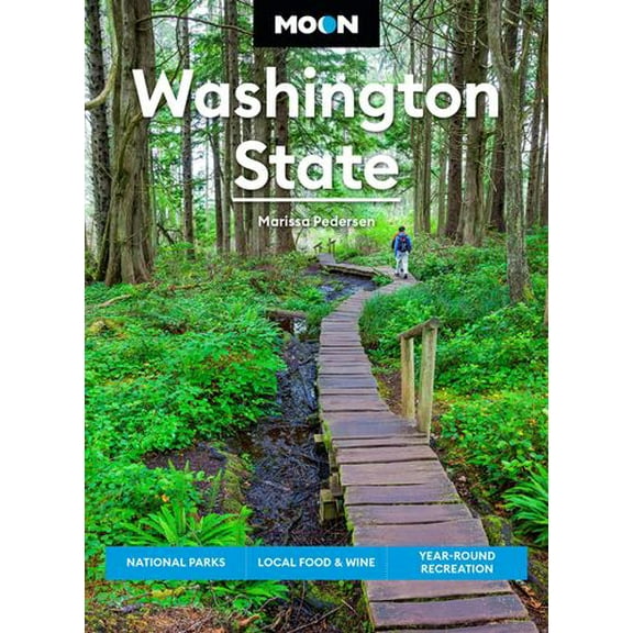 Moon Washington State: National Parks, Local Food Wine, Year-Round Recreation