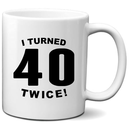 

80th Birthday Mug - I Turned 40 Twice! Funny 80th Birthday Coffee Mug
