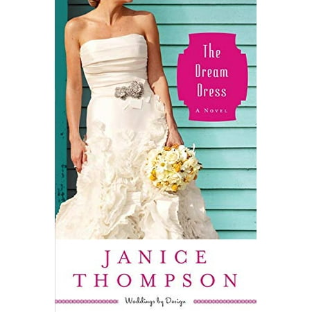 

The Dream Dress: A Novel Weddings by Design Pre-Owned Paperback 0800721543 9780800721541 Janice Thompson