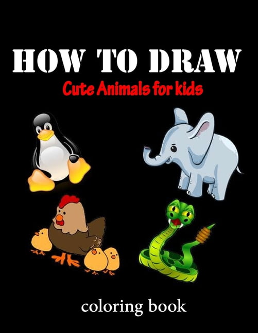 How To Draw Cute Animals For Kids Coloring Book Fun And Awesome Colors Animals Paperback Walmart Com Walmart Com