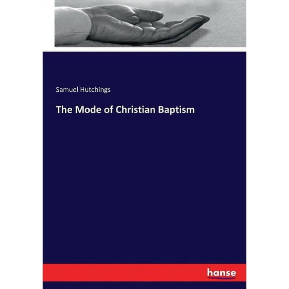 The Mode of Christian Baptism, (Paperback)